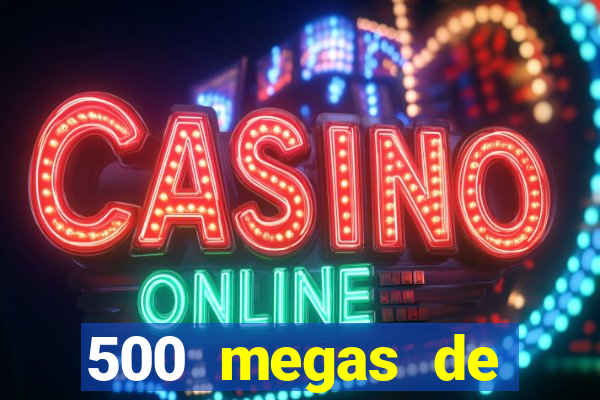 500 megas de internet equivale a quantos gigas